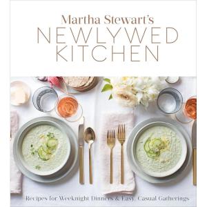 Martha Stewart’s Newlywed Kitchen: Recipes for Weeknight Dinners and Easy, Casual Gatherings: A Cookbook