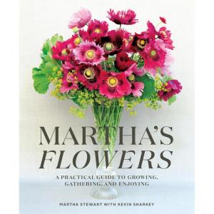 Martha’s Flowers: A Practical Guide to Growing, Gathering, and Enjoying