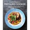 Martha Stewart’s Pressure Cooker: 100+ Fabulous New Recipes for the Pressure Cooker, Multicooker, and Instant Pot®: A Cookbook