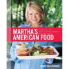 Martha’s American Food: A Celebration of Our Nation’s Most Treasured Dishes, from Coast to Coast : A Cookbook