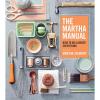The Martha Manual: How to Do (Almost) Everything―Expert Strategies For Organizing, Celebrating, Cleaning, Decorating, and More