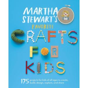 Martha Stewart’s Favorite Crafts for Kids: 175 Projects for Kids of All Ages to Create, Build, Design, Explore, and Share
