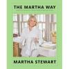 The Martha Way: Essential Principles for Mastering Home and Living – Your Guide to Cooking, Entertaining, and Stylish Home Organizing