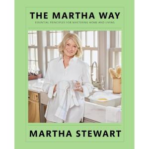The Martha Way: Essential Principles for Mastering Home and Living – Your Guide to Cooking, Entertaining, and Stylish Home Organizing